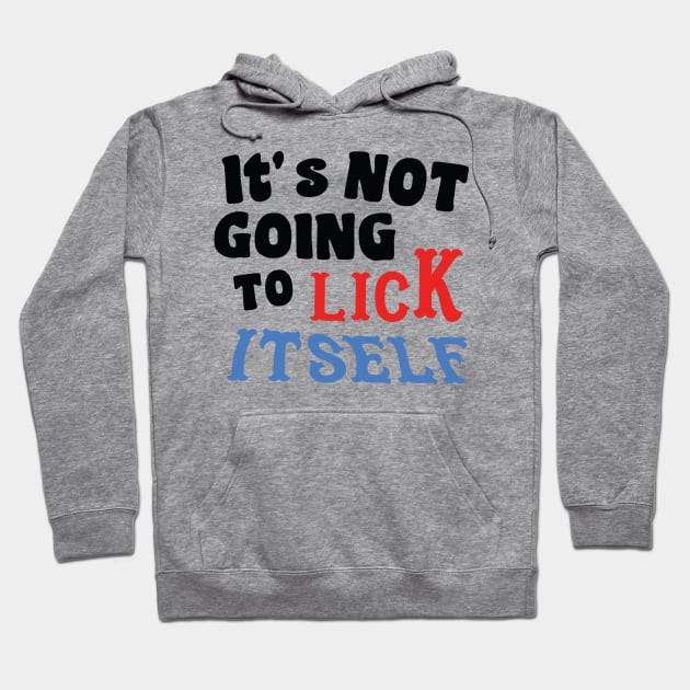 It's not going to lick itself Hoodie by G! Zone